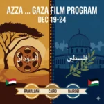 The “Azza … Gaza” film program screens in Cairo from 19–24 December, showcasing Sudanese and Palestinian films on war, displacement, and resilience.