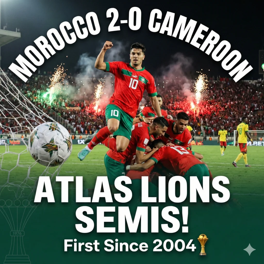 Morocco AFCON 2026: Atlas Lions beat Cameroon 2-0, storming into semifinals for first time since 2004 with Brahim Díaz & Ismael Saibari stars.